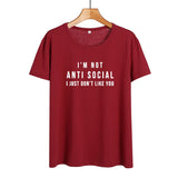 I'm Not Anti Social I Just Don't Like You Funny T Shirts Women Black White Fashion Printed Tshirt Causal Cotton Summer Tops - webtekdev