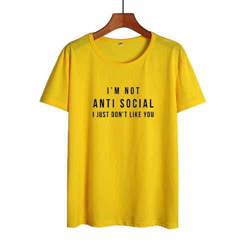 I'm Not Anti Social I Just Don't Like You Funny T Shirts Women Black White Fashion Printed Tshirt Causal Cotton Summer Tops - webtekdev