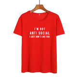 I'm Not Anti Social I Just Don't Like You Funny T Shirts Women Black White Fashion Printed Tshirt Causal Cotton Summer Tops - webtekdev