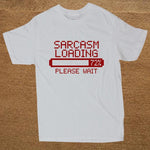 Sarcasm Loading Sarcastic Joke Humour Him Game Geek Custom Funny T Shirt Tshirt Men Cotton Short Sleeve T-shirt Top Tees - webtekdev