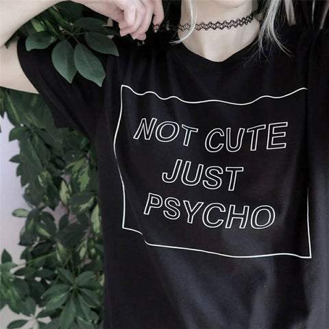 Women Cool Not Cute Just Psycho Tumblr Grunge Style T Shirt Woman Tee Fashion Tops Street Hippie Punk Womens Tshirt Clothes - webtekdev