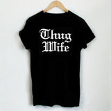 Thug Wife Shirt Wifey slogan cotton goth t Shirt Thug Wife Letters Print Women TShirt Casual Cotton Funny women fashion art tees - webtekdev