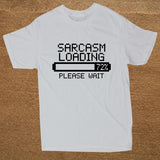 Sarcasm Loading Sarcastic Joke Humour Him Game Geek Custom Funny T Shirt Tshirt Men Cotton Short Sleeve T-shirt Top Tees - webtekdev