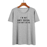 I'm Not Anti Social I Just Don't Like You Funny T Shirts Women Black White Fashion Printed Tshirt Causal Cotton Summer Tops - webtekdev