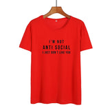 I'm Not Anti Social I Just Don't Like You Funny T Shirts Women Black White Fashion Printed Tshirt Causal Cotton Summer Tops - webtekdev
